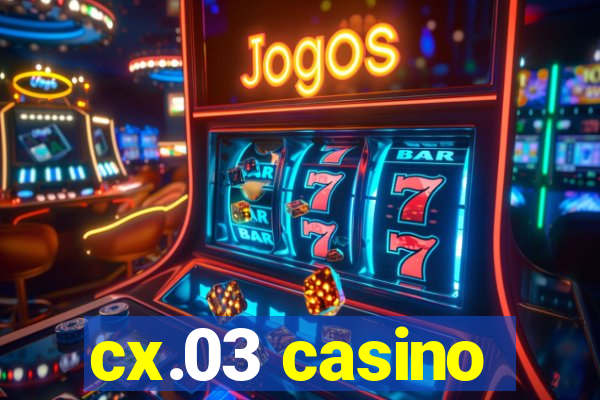 cx.03 casino